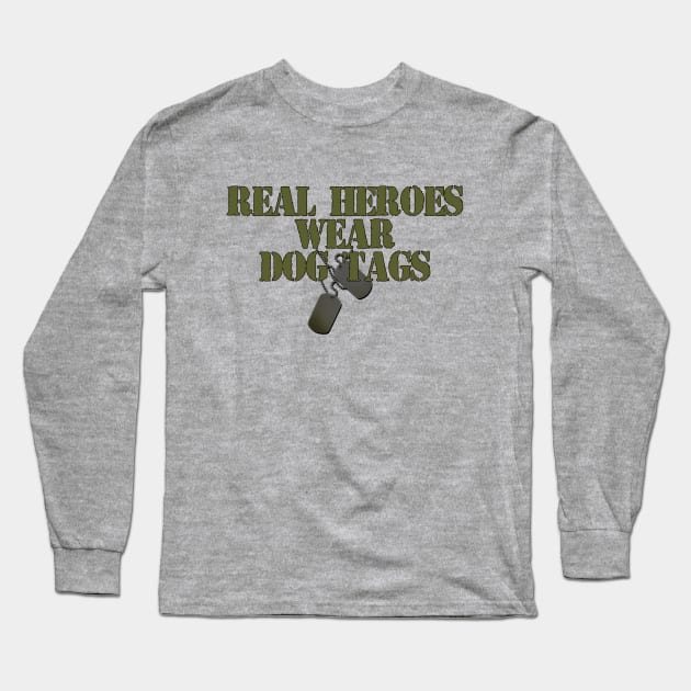 Real Heroes wear Dog Tags Long Sleeve T-Shirt by MonarchGraphics